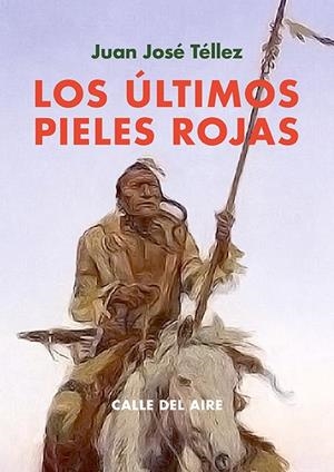 LOS ÚLTIMOS PIELES ROJAS | 9791387552282 | TÉLLEZ, JUAN JOSÉ