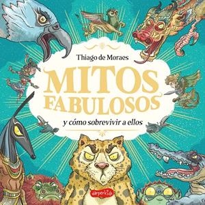 MITOS FABULOSOS Y CÓMO SOBREVIVIR A ELLOS | 9788419802705 | DE MORAES, THIAGO