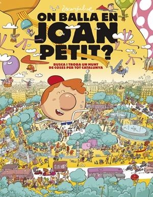 ON BALLA EN JOAN PETIT? BUSCA I TROBA UN MUNT DE COSES PER TOT CATALUNYA | 9788448870232 | JULVE, ÒSCAR