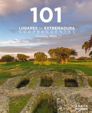 101 LUGARES DE EXTREMADURA SORPRENDENTES | 9788491589433 | RIBES GEGÚNDEZ, FRANCESC