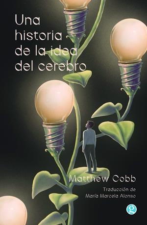 UNA HISTORIA DE LA IDEA DEL CEREBRO | 9788419990563 | COBB, MATTHEW
