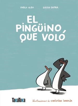 EL PINGÜINO QUE VOLÓ | 9791387718060 | ALBO, PABLO/DUTRA DE SOUZA, DIEGO