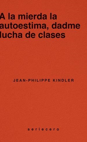 A LA MIERDA LA AUTOESTIMA, DADME LUCHA DE CLASES | 9788412943139 | KINDLER, JEAN-PHILIPPE