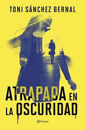 ATRAPADA EN LA OSCURIDAD | 9788408305859 | SÁNCHEZ BERNAL, TONI