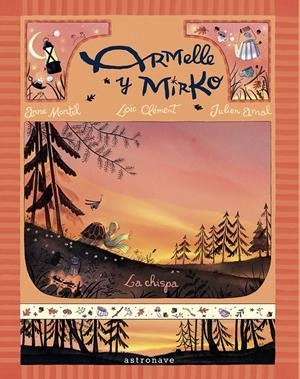 ARMELLE Y MIRKO 01. LA CHISPA | 9788467976885 | LOIC CLEMENT/ANNE MONTEL/JULIEN ARNAL