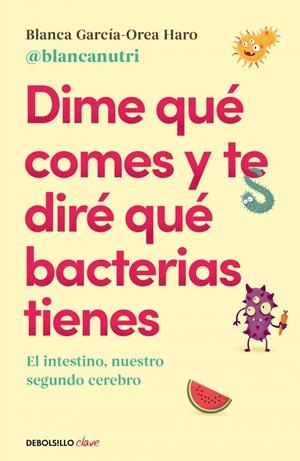DIME QUÉ COMES Y TE DIRÉ QUÉ BACTERIAS TIENES | 9788466380430 | GARCÍA-OREA HARO ((@BLANCANUTRI)), BLANCA