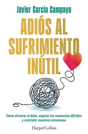 ADIÓS AL SUFRIMIENTO INÚTIL | 9788419809599 | GARCÍA CAMPAYO, JAVIER
