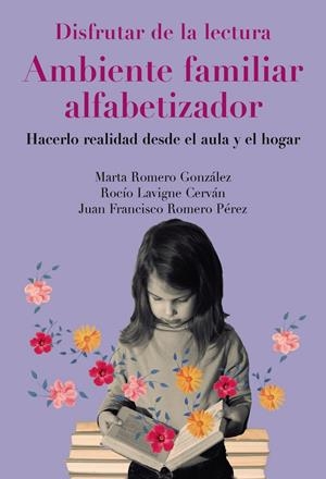 DISFRUTAR DE LA LECTURA. AMBIENTE FAMILIAR ALFABETIZADOR | 9788436851021 | ROMERO-GONZÁLEZ, MARTA/LAVIGNE-CERVÁN, ROCÍO/ROMERO PÉREZ, JUAN FRANCISCO