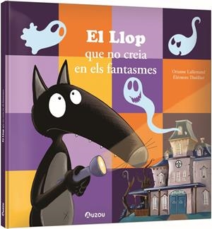 EL LLOP QUE NO CREIA EN ELS FANTASMES | 9791039563291 | LALLEMAND, ORIANNE/THUILLIER, ÉLÉONORE