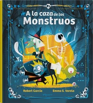 A LA CAZA DE LOS MONSTRUOS | 9788419135575 | S. VARELA, EMMA/GARCÍA, ROBERT