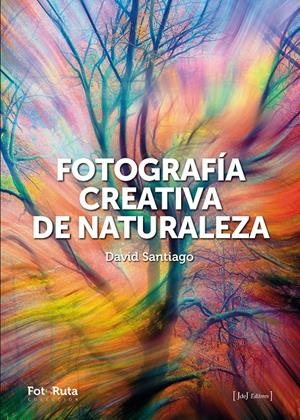 FOTOGRAFÍA CREATIVA DE LA NATURALEZA | 9788412996722 | SANTIAGO GARCÍA, DAVID