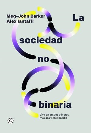 LA SOCIEDAD NO BINARIA | 9788419728388 | BARKER, MEG JOHN / IANTAFFI, ALEX