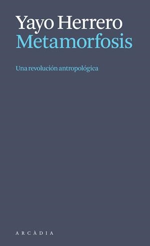METAMORFOSIS. UNA REVOLUCIÓN ANTROPOLÓGICA | 9788412999723 | HERRERO LÓPEZ, YAYO