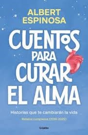 CUENTOS PARA CURAR EL ALMA. HISTORIAS QUE TE CAMBIARÁN LA VIDA | 9788425370861 | ESPINOSA, ALBERT