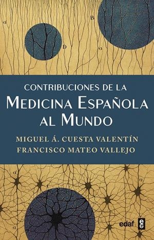 CONTRIBUCIONES DE LA MEDICINA ESPAÑOLA AL MUNDO | 9788441444584 | CUESTA VALENTÍN, MIGUEL Á./MATEO VALLEJO, FRANCISCO/ADRADOS MORÁN, ISABEL/BERNAL CARRASCO, JUAN/BORR