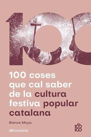 100 COSES QUE CAL SABER DE LA CULTURA FESTIVA POPULAR CATALANA | 9788413565408 | MOYA-DOMÈNECH, BIENVE