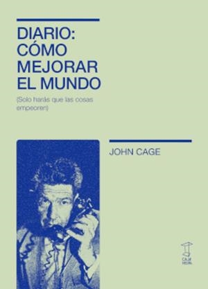DIARIO: COMO MEJORAR EL MUNDO | 9789878272382 | CAGE, JOHN