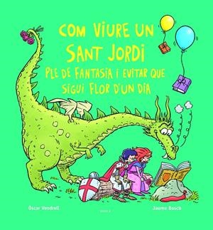 COM VIURE UN SANT JORDI PLE DE FANTASIA I EVITAR QUE SIGUI FLOR D'UN DIA | 9788447956234 | VENDRELL CORRONS, ÒSCAR