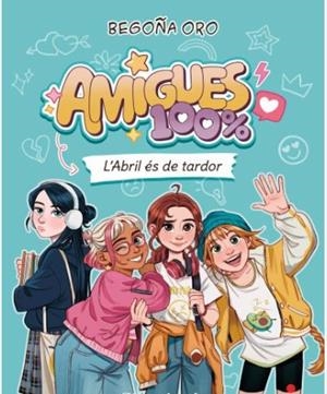 AMIGUES 100% 1. L'ABRIL ÉS DE TARDOR | 9788466160452 | ORO PRADERA, BEGOÑA