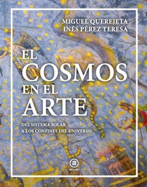 EL COSMOS EN EL ARTE | 9788446057390 | PÉREZ TERESA, INÉS/QUEREJETA PÉREZ, MIGUEL