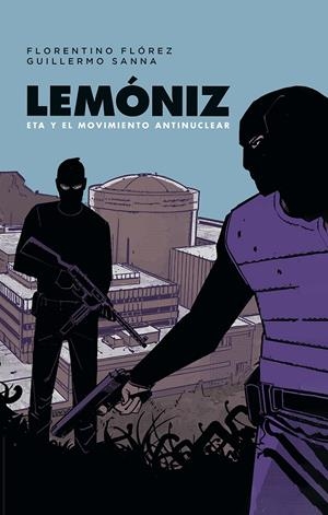 LEMONIZ. ETA Y EL MOVIMIENTO ANTINUCLEAR | 9788467984248 | FLORENTINO FLOREZ/GUILLERMO SA
