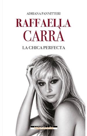 RAFFAELLA CARRÀ. LA CHICA PERFECTA | 9791255274346 | PANNITTERI, ADRIANA
