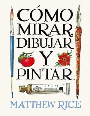 CÓMO MIRAR, DIBUJAR Y PINTAR | 9788425236525 | RICE, MATTHEW