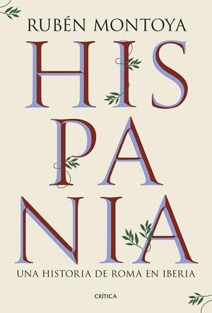 HISPANIA. UNA HISTORIA DE ROMA EN IBERIA | 9788491999164 | MONTOYA, RUBÉN